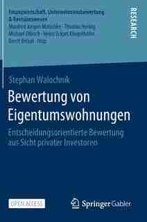 Bewertung Von Eigentumswohnungen: Entscheidungsorientierte Bewertung Aus Sicht Privater Investoren by Stephan Walochnik
