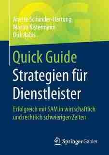 Quick Guide Strategien Für Dienstleister: Erfolgreich Mit Sam In Wirtschaftlich Und Rechtlich Schwierigen Zeiten by Anette Schunder-hartung