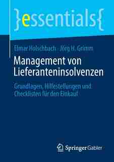 Management Von Lieferanteninsolvenzen: Grundlagen, Hilfestellungen Und Checklisten Für Den Einkauf by Elmar Holschbach
