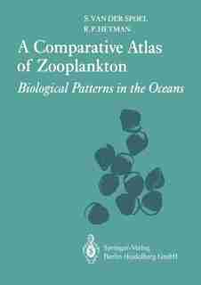A Comparative Atlas of Zooplankton: Biological Patterns in the Oceans by S. van der Spoel