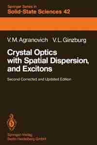 Crystal Optics with Spatial Dispersion, and Excitons by Vladimir M. Agranovich