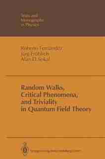 Random Walks, Critical Phenomena, and Triviality in Quantum Field Theory by Roberto Fernandez