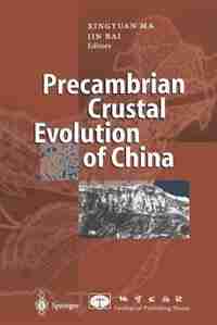 Precambrian Crustal Evolution of China by Xingyuan MA