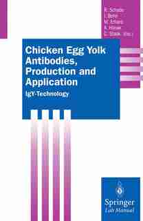 Chicken Egg Yolk Antibodies, Production and Application: IgY-Technology by Rüdiger Schade
