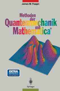 Methoden der Quantenmechanik mit Mathematica® by James M. Feagin