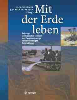 Mit der Erde leben: Beiträge Geologischer Dienste zur Daseinsvorsorge und nachhaltigen Entwicklung by Friedrich-Wilhelm Wellmer
