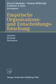 Empirische Organisations- und Entscheidungsforschung: Ansätze, Befunde, Methoden by Wenzel Matiaske