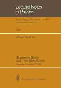 Supernova Shells and Their Birth Events: Proceedings of a Workshop Held at Physikzentrum Bad Honnef March 7-11, 1988 by Wolfgang Kundt