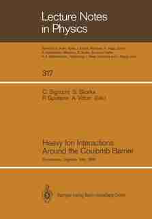 Heavy Ion Interactions Around the Coulomb Barrier: Proceedings of a Symposium, Held in Legnaro, Italy, June 1-4, 1988 by Cosimo Signorini