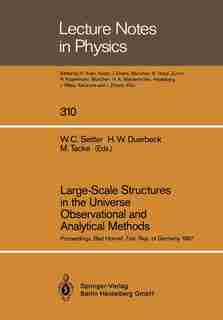 Large-Scale Structures in the Universe Observational and Analytical Methods: Proceedings of a Workshop, Held at the Physikzentrum Bad Honnef, Federal Rep. of Germany, December by Waltraud C. Seitter