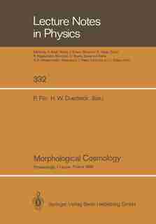 Morphological Cosmology: Proceedings of the XIth Cracow Cosmological School Held in Cracow, Poland, August 22-31, 1988 by Piotr Flin