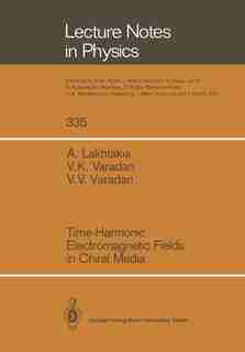 Time-Harmonic Electromagnetic Fields in Chiral Media by Akhlesh Lakhtakia