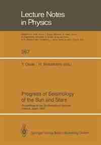 Progress of Seismology of the Sun and Stars: Proceedings of the Oji International Seminar Held at Hakone, Japan, 11-14 December 1989 by Yoji Osaki