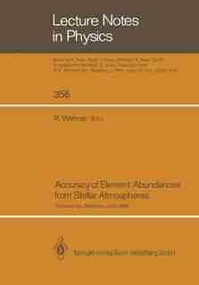 Accuracy of Element Abundances from Stellar Atmospheres: Proceedings of Two Sessions Allocated at the IAU General Assembly in Baltimore, USA, August 1988 by Rainer Wehrse