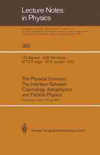 The Physical Universe: The Interface Between Cosmology, Astrophysics And Particle Physics: Proceedings Of The Xii Autumn S by JOHN D. BARROW