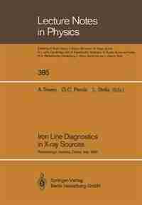 Iron Line Diagnostics in X-ray Sources: Proceedings of a Workshop Held in Varenna, Como, Italy, 9-12 October 1990 by Aldo Treves