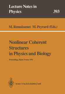 Nonlinear Coherent Structures in Physics and Biology: Proceedings of the 7th Interdisciplinary Workshop Held at Dijon, France, 4-6 June 1991 by M. Remoissenet