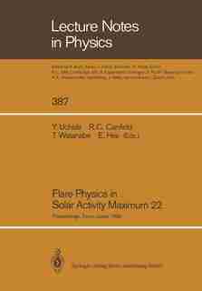 Flare Physics in Solar Activity Maximum 22: Proceedings of the International SOLAR-A Science Meeting Held at Tokyo, Japan, 23-26 October 1990, by Yutaka Uchida