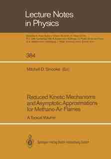 Reduced Kinetic Mechanisms and Asymptotic Approximations for Methane-Air Flames: A Topical Volume by R.W. Bilger