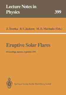 Eruptive Solar Flares: Proceedings Of Colloquium No. 133 Of The International Astronomical Union Held At Iguazu, Argentina by Zdenek Svestka