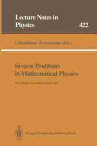 Inverse Problems in Mathematical Physics: Proceedings of The Lapland Conference on Inverse Problems Held at Saariselkä, Finland, 14-20 June 1 by Lassi Päivärinta