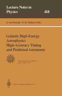 Galactic High-Energy Astrophysics High-Accuracy Timing and Positional Astronomy: Lectures Held at the Astrophysics School IV Organized by the European Astrophysics Doctoral Network by Jan Van Paradijs