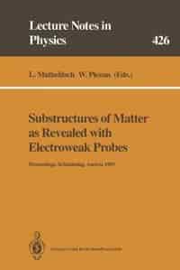 Substructures of Matter as Revealed with Electroweak Probes: Proceedings of the 32. Internationale Universitätswochen für Kern- und Teilchenphysik, Schladming, by Leopold Mathelitsch