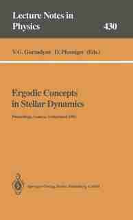 Ergodic Concepts in Stellar Dynamics: Proceedings of an International Workshop Held at Geneva Observatory University of Geneva, Switzerla by V.G. Gurzadyan