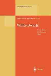 White Dwarfs: Proceedings of the 9th European Workshop on White Dwarfs Held at Kiel, Germany, 29 August - 1 Septe by Detlev Koester