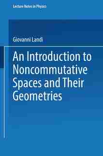 An Introduction to Noncommutative Spaces and Their Geometries by Giovanni Landi