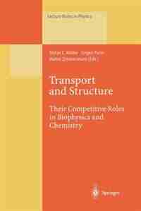 Transport and Structure: Their Competitive Roles in Biophysics and Chemistry by Stefan C. Müller