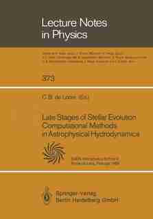 Late Stages of Stellar Evolution Computational Methods in Astrophysical Hydrodynamics: Proceedings of the Astrophysics School II Organized by the European Astrophysics Doctoral Network a by C.B. de Loore