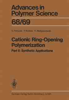 Cationic Ring-Opening Polymerization: 2. Synthetic Applications by J.P. Kennedy