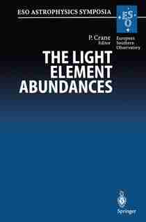 The Light Element Abundances: Proceedings Of An Eso/eipc Workshop Held In Marciana Marina, Isola D'elba 21-26 May 1994 by Philippe Crane