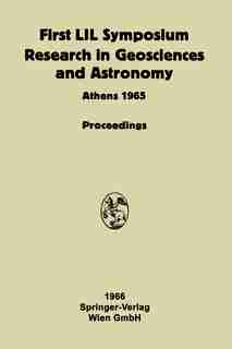 Proceeding of the First Lunar International Laboratory (LIL) Symposium Research in Geosciences and Astronomy: Organized by the International Academy of Astronautics at the XVIth International Astronautical Con by Frank J. Malina