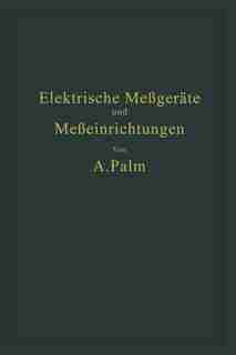 Elektrische Meßgeräte und Meßeinrichtungen by A. Palm