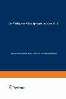 Der Verlag von Julius Springer im Jahre 1912: Ein bibliographischer Jahresbericht by Springer-Verlag (Berlin, West)