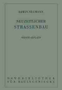 Der Neuzeitliche Straßenbau: Aufgaben Und Technik by Erwin Neumann