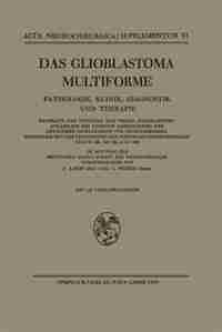 Das Glioblastoma Multiforme: Pathologie, Klinik, Diagnostik und Therapie by Deutsche Gesellschaft für Neurochirurgie
