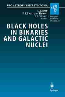 Black Holes in Binaries and Galactic Nuclei: Diagnostics, Demography and Formation: Proceedings of the ESO Workshop Held at Garching, Germany, 6-8 September 1999, in Honour of Riccard by L. Kaper