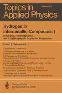 Hydrogen in Intermetallic Compounds I: Electronic, Thermodynamic, and Crystallographic Properties, Preparation by P. Fischer