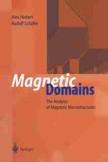 Magnetic Domains: The Analysis of Magnetic Microstructures by Alex Hubert