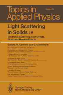 Light Scattering in Solids IV: Electronic Scattering, Spin Effects, SERS, and Morphic Effects by M. Cardona