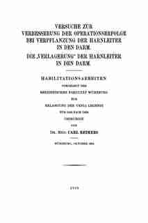 Versuche Zur Verbesserung Der Operationserfolge Bei Verpflanzung Der Harnleiter In Den Darm. Die verlagerung Der Harnleiter In Den Darm: Habilitationsarbeiten Vorgelegt der Medizinischen Fakultät Würzburg zur Erlangung der Venia Legendi by Carl Reimers