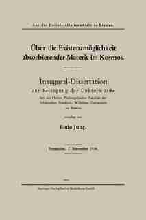 Über Die Existenzmöglichkeit Absorbierender Materie Im Kosmos: Inaugural-dissertation Zur Erlangung Der Doktorwürde Bei Der Hohen Philosophischen Fakultät Der Sch by Bodo Jung