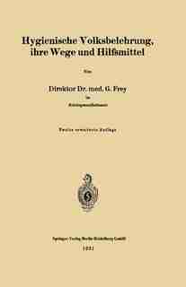 Hygienische Volksbelehrung, Ihre Wege Und Hilfsmittel by Gottfried Frey