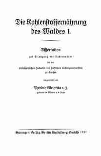 Die Kohlenstoffernährung Des Waldes I: Dissertation Zur Erlangung Der Doktorwürde Bei Der Philosophischen Fakultät Der Hessischen Ludwigsu by Theodor Meinecke