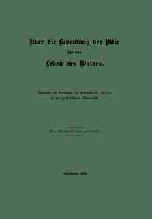 Über Die Bedeutung Der Pilze Für Das Leben Des Waldes by A. Möller