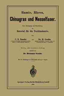 Ramie, Rheea, Chinagras Und Nesselfaser: Ihre Erzeugung Und Bearbeitung Als Material Für Die Textilindustrie by Charles D. Bouché