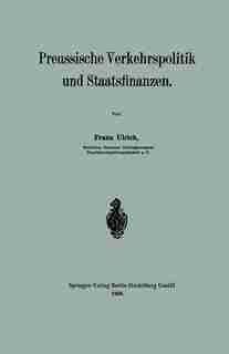 Preussische Verkehrspolitik Und Staatsfinanzen by Franz Ulrich